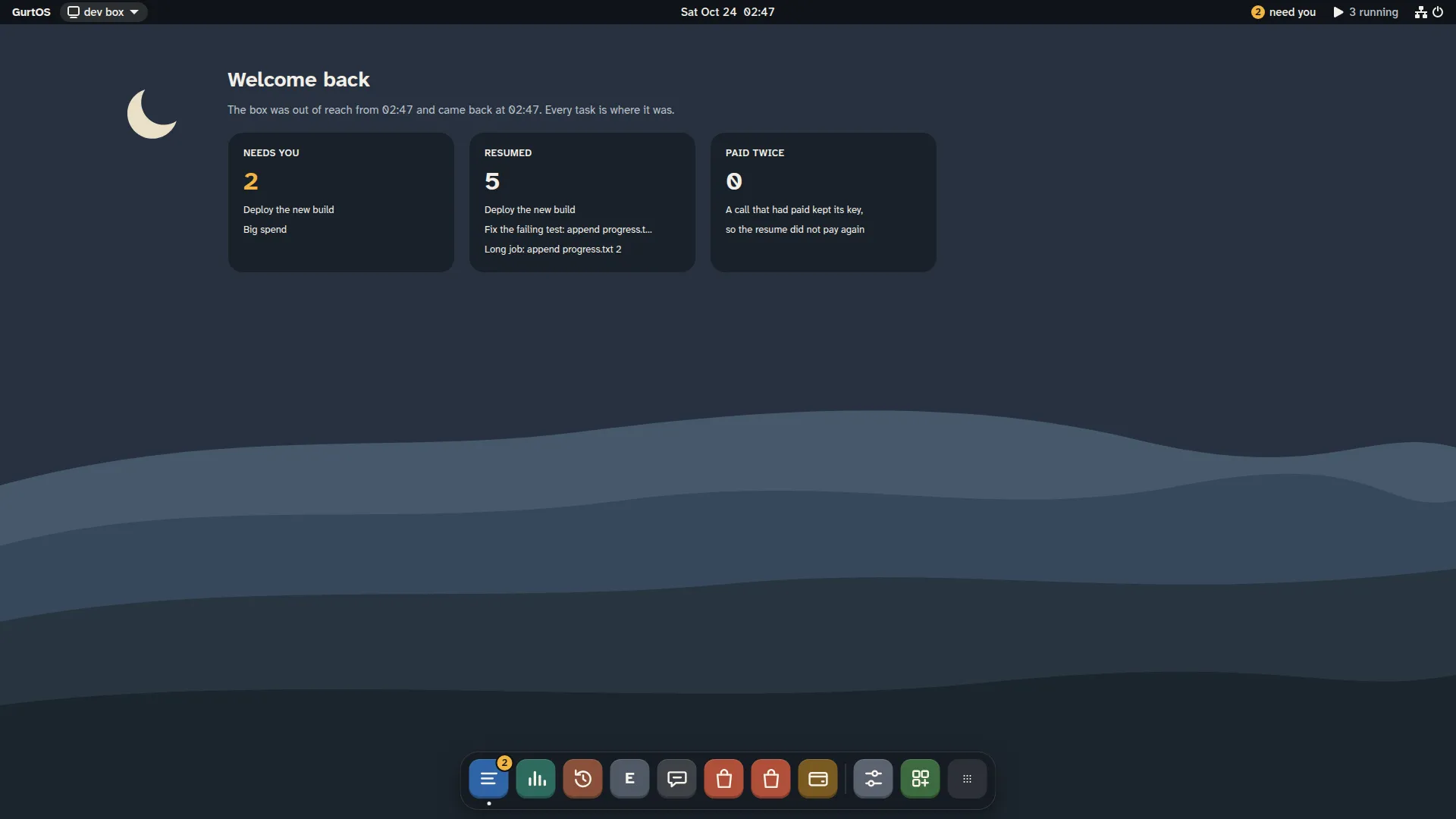 The running desktop after a restart: Welcome back, 5 tasks resumed, 2 still need you, 0 paid twice.